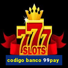 codigo banco 99pay