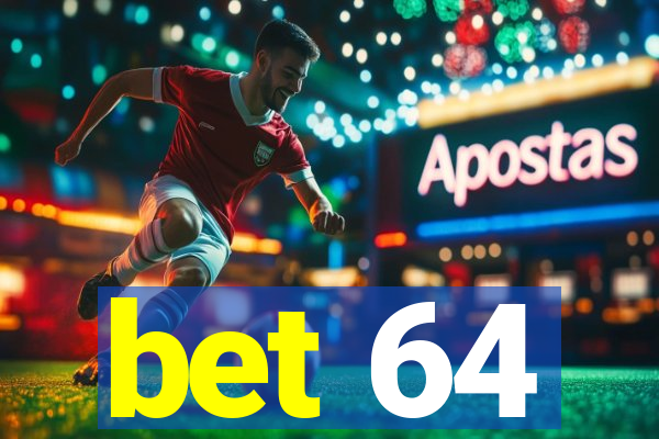 bet 64