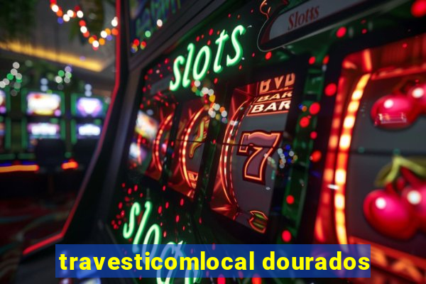 travesticomlocal dourados