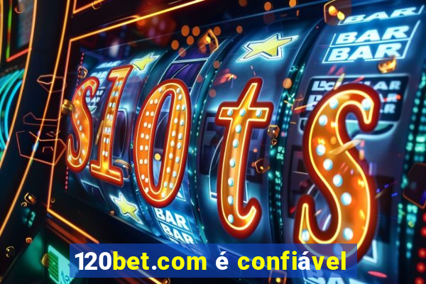 120bet.com é confiável