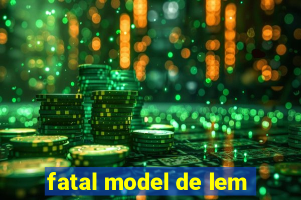 fatal model de lem