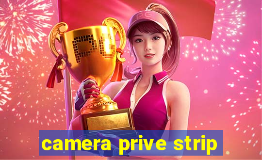 camera prive strip