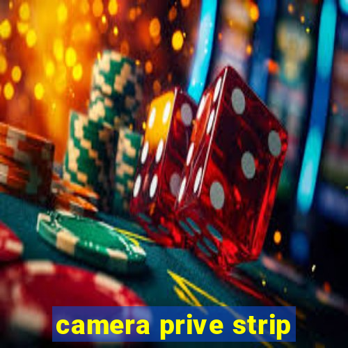 camera prive strip