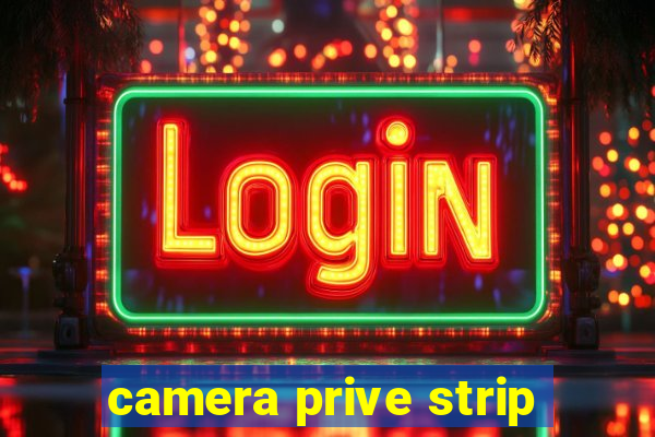 camera prive strip