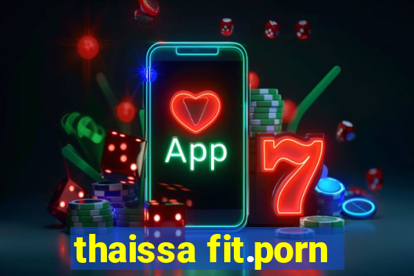 thaissa fit.porn