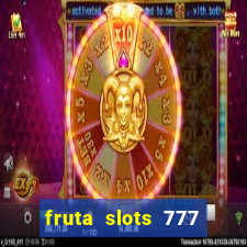 fruta slots 777 mega jackpot paga mesmo