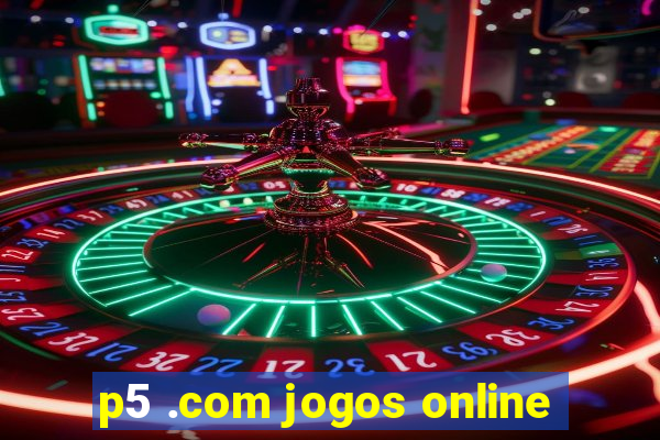 p5 .com jogos online