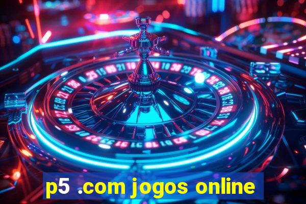 p5 .com jogos online