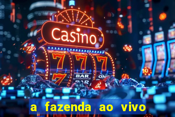 a fazenda ao vivo mega canais