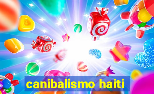 canibalismo haiti