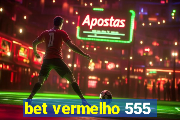 bet vermelho 555