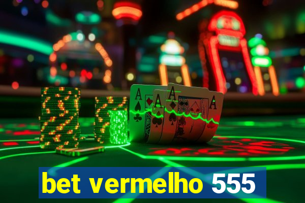 bet vermelho 555