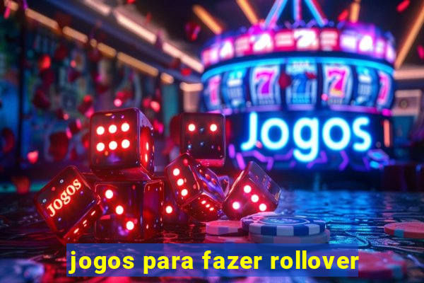 jogos para fazer rollover