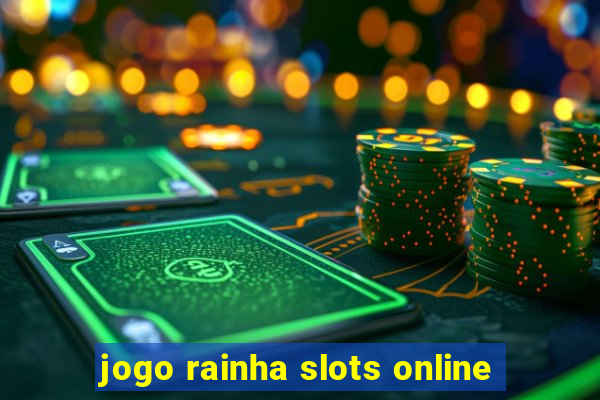 jogo rainha slots online