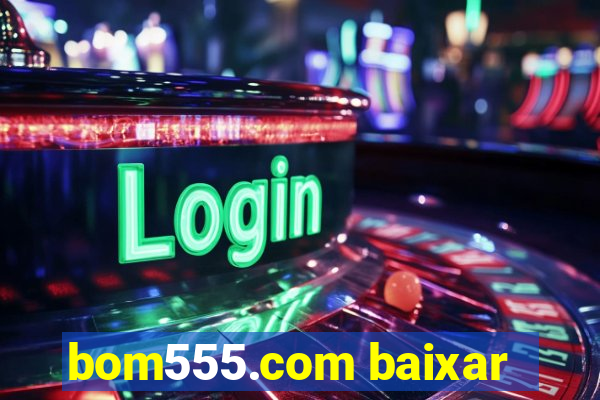 bom555.com baixar