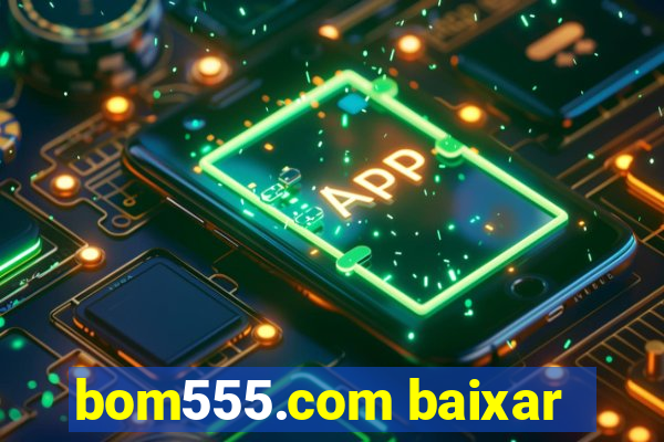 bom555.com baixar