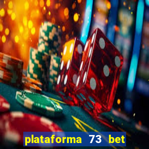 plataforma 73 bet é confiável