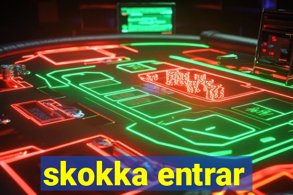 skokka entrar