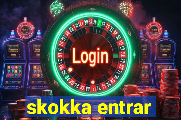 skokka entrar