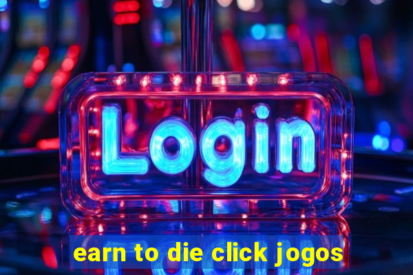 earn to die click jogos