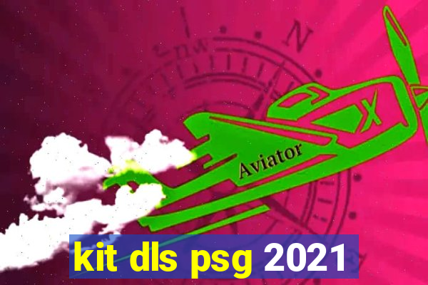 kit dls psg 2021