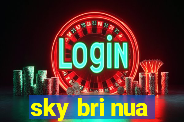 sky bri nua