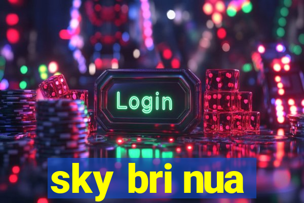 sky bri nua