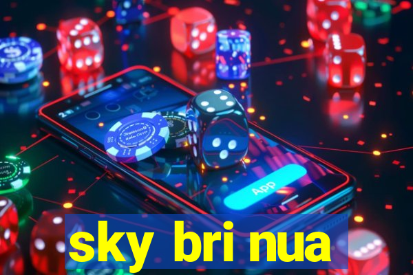 sky bri nua