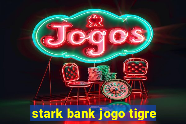 stark bank jogo tigre