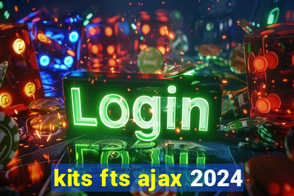 kits fts ajax 2024