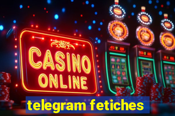 telegram fetiches