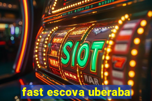 fast escova uberaba