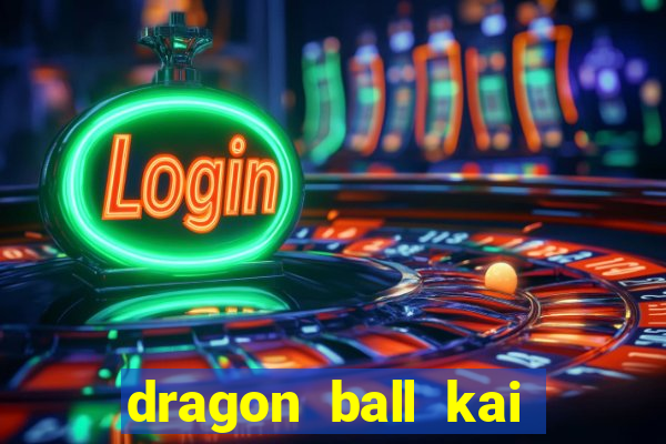 dragon ball kai legendado online