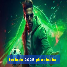 feriado 2025 piracicaba