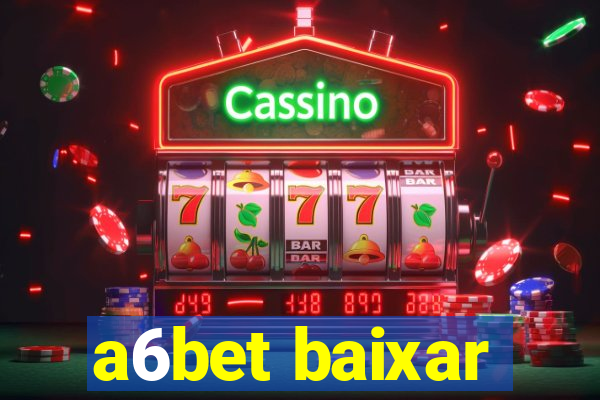 a6bet baixar