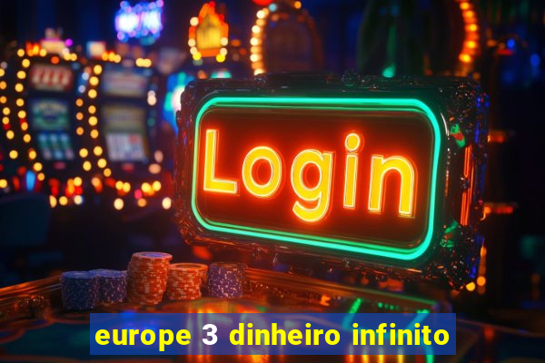 europe 3 dinheiro infinito