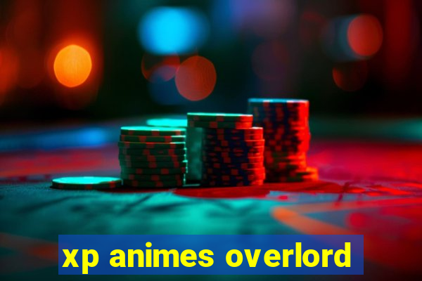 xp animes overlord