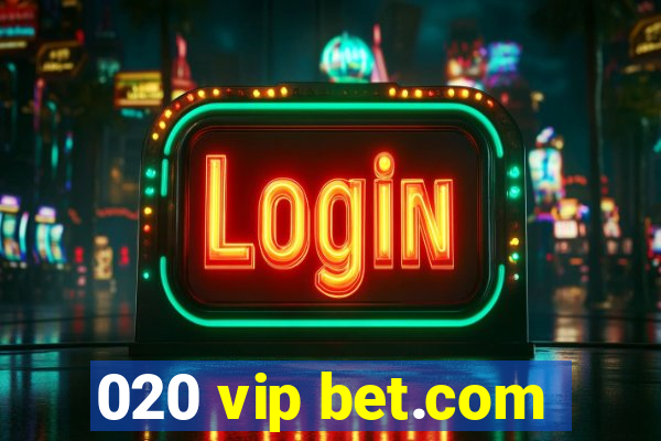 020 vip bet.com