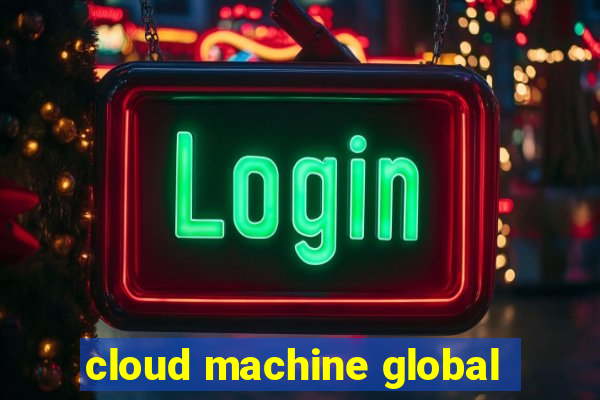 cloud machine global