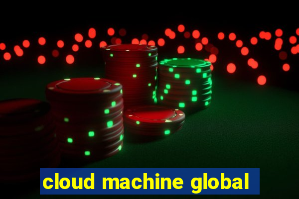 cloud machine global