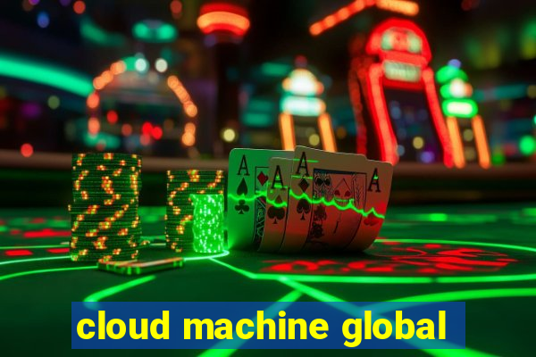 cloud machine global