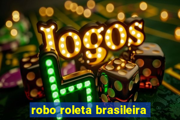 robo roleta brasileira