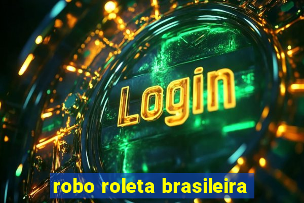 robo roleta brasileira