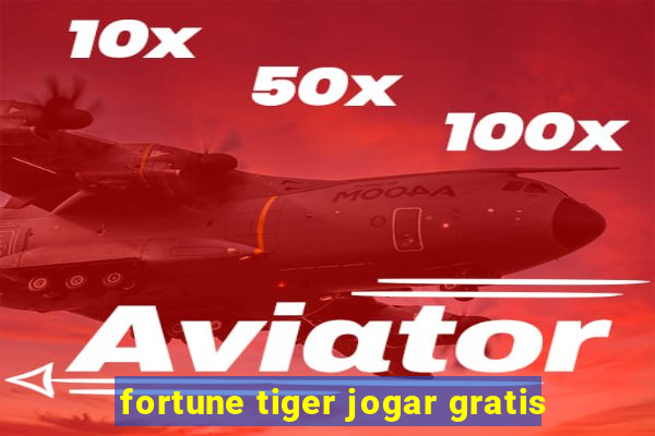 fortune tiger jogar gratis