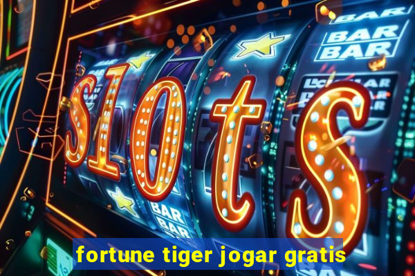 fortune tiger jogar gratis