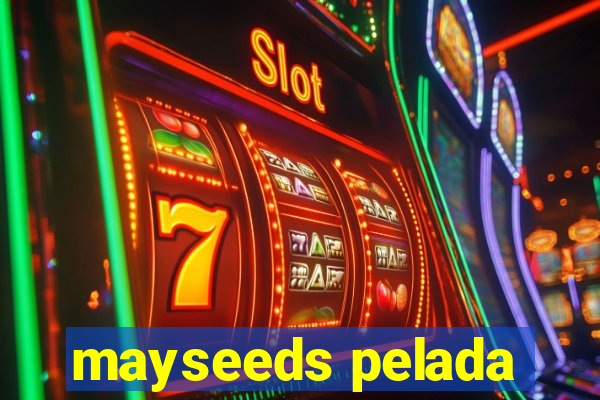 mayseeds pelada