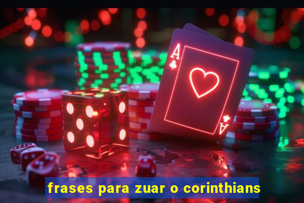 frases para zuar o corinthians