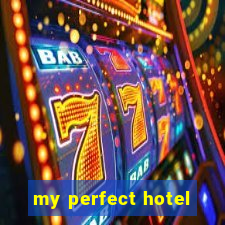 my perfect hotel