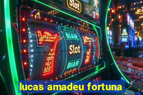 lucas amadeu fortuna