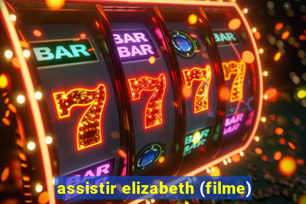 assistir elizabeth (filme)